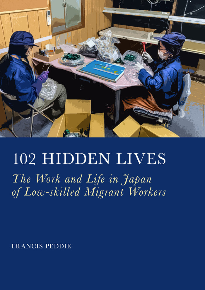 102 Hidden Lives: The Work and Life in Japan of Low-skilled Migrant Workers