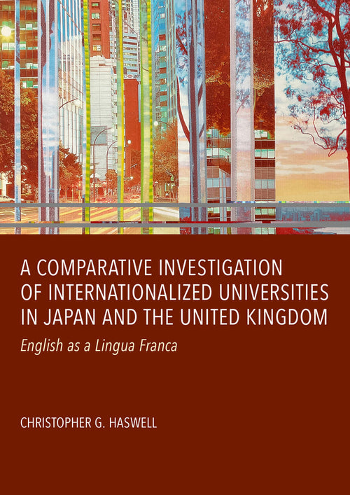 A Comparative Investigation of Internationalized Universities in Japan and the United Kingdom: English as a Lingua Franca