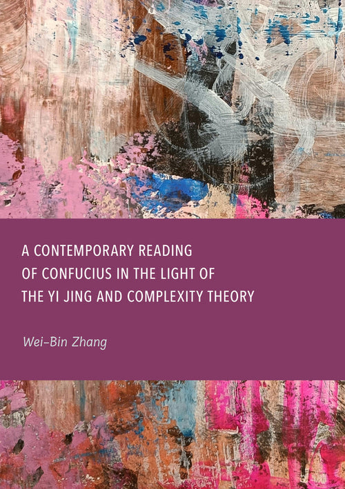 A Contemporary Reading of Confucius in the Light of the Yi Jing and Complexity Theory