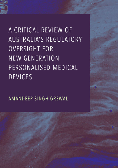 A Critical Review of Australia’s Regulatory Oversight For New Generation Personalised Medical Devices