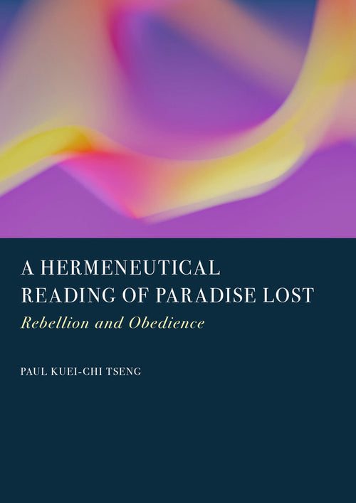 A Hermeneutical Reading of Paradise Lost: Rebellion and Obedience