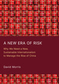A New Era of Risk: Why We Need a New, Sustainable Internationalism to Manage the Rise of China