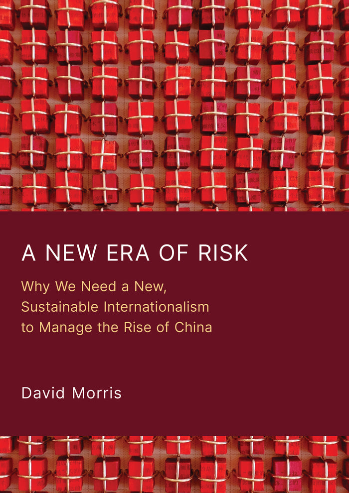 A New Era of Risk: Why We Need a New, Sustainable Internationalism to Manage the Rise of China