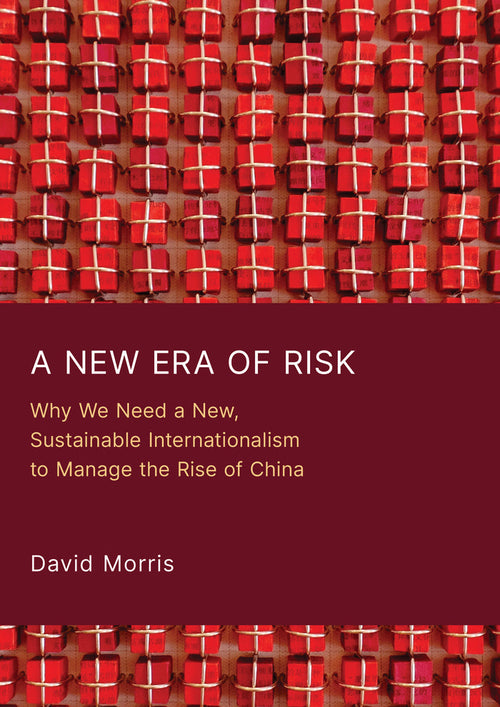 A New Era of Risk: Why We Need a New, Sustainable Internationalism to Manage the Rise of China