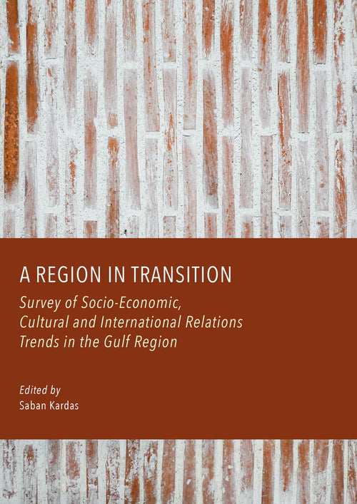 A Region in Transition: Survey of Socio-Economic, Cultural and International Relations Trends in the Gulf Region