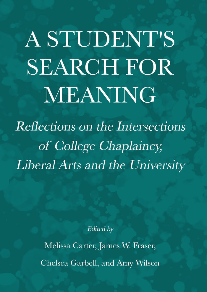 A Student's Search for Meaning: Reflections on the Intersections of College Chaplaincy, Liberal Arts and the University