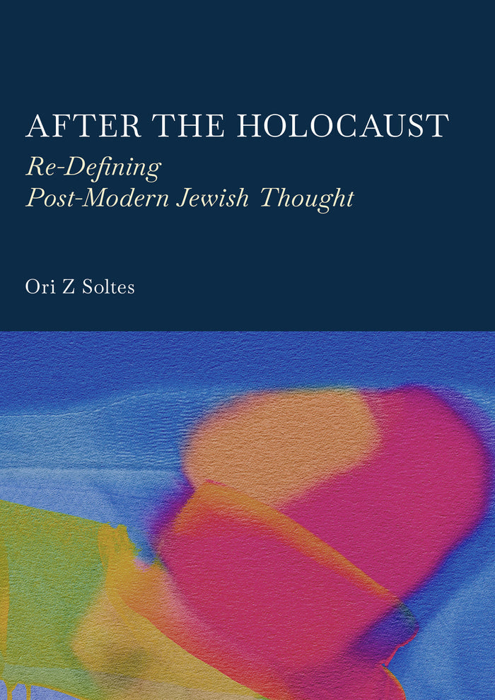 After the Holocaust: Re-Defining Post-Modern Jewish Thought