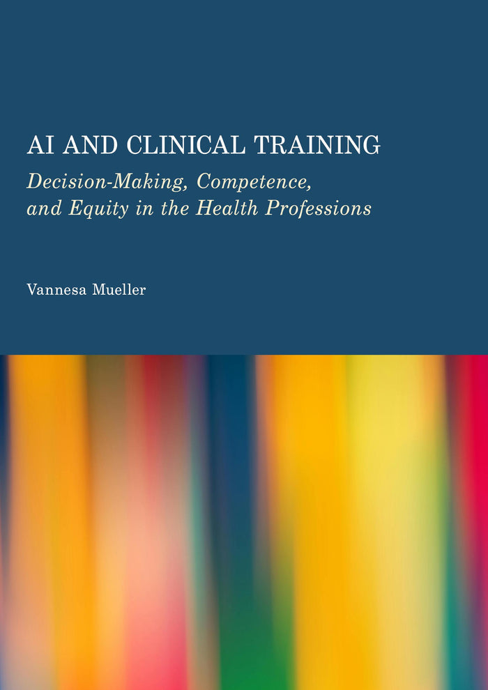 AI and Clinical Training: Decision-Making, Competence, and Equity in the Health  Professions