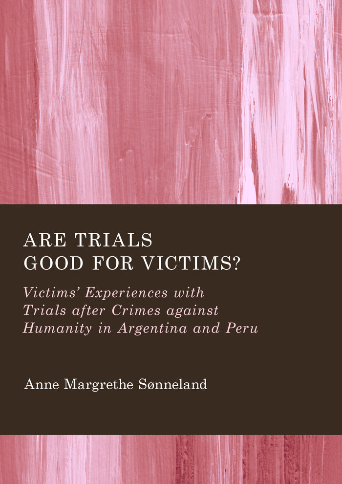 Are Trials Good for Victims?: Victims' Experiences with Trials after Crimes against Humanity in Argentina and Peru