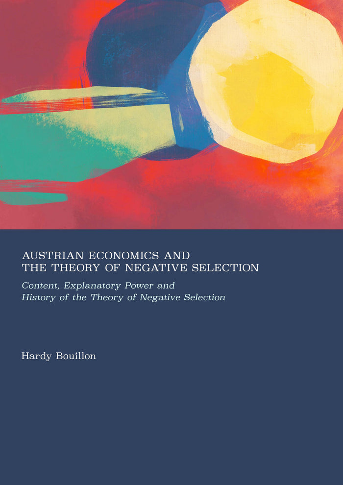 Austrian Economics and The Theory of Negative Selection: Content, Explanatory Power and History of the Theory of Negative Selection