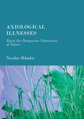 Axiological Illnesses: About the Dangerous Dimension of Values