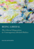 Being Liberal: The Liberal Disposition in Contemporary British Politics