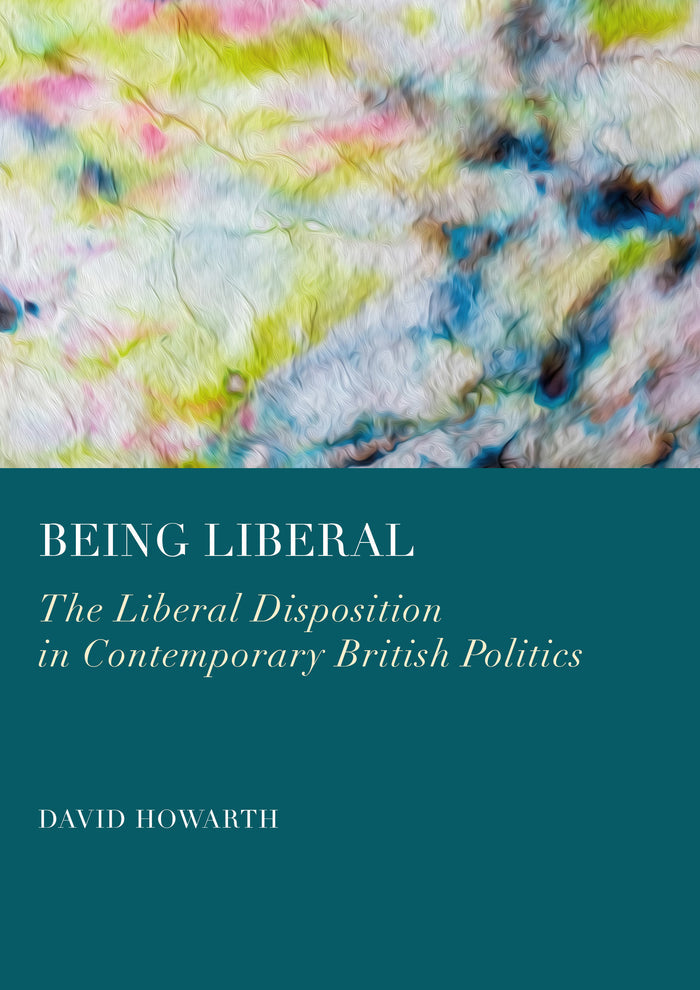 Being Liberal: The Liberal Disposition in Contemporary British Politics