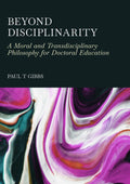 Beyond Disciplinarity: A Moral and Transdisciplinary Philosophy for Doctoral Education