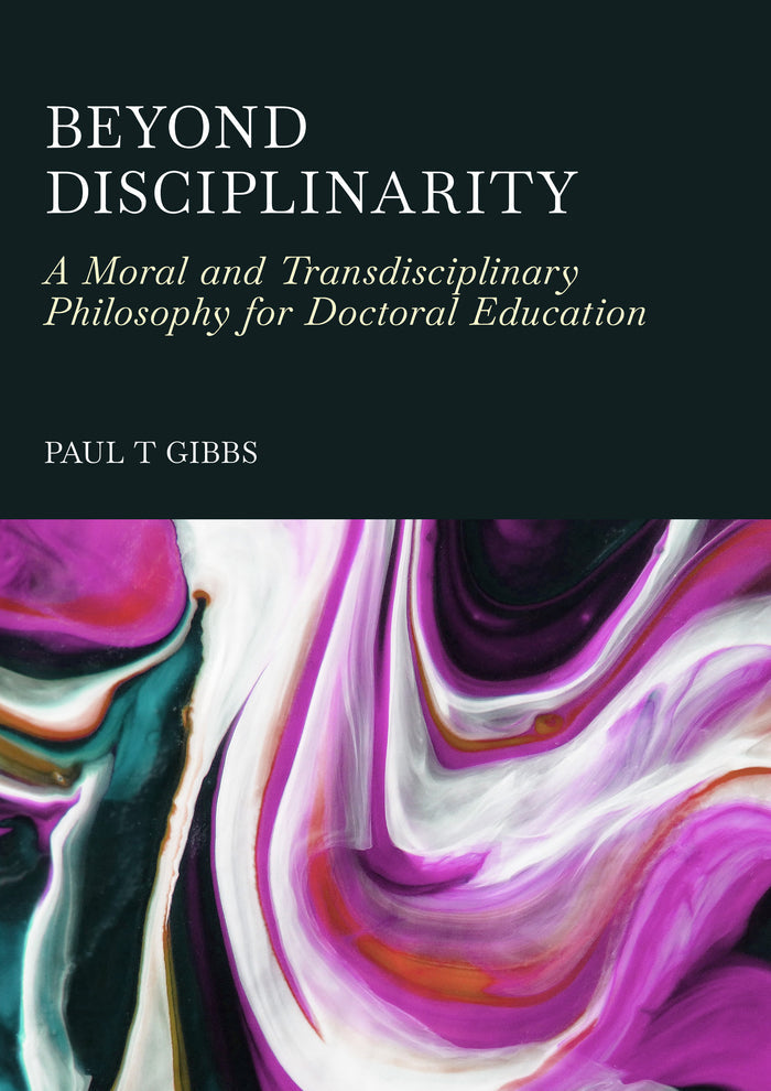 Beyond Disciplinarity: A Moral and Transdisciplinary Philosophy for Doctoral Education