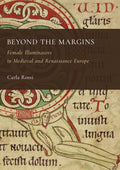 Beyond the Margins: Female Illuminators in Medieval and Renaissance Europe