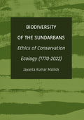Biodiversity of the Sundarbans: Ethics of Conservation Ecology (1770-2022)