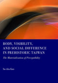 Body, Visibility, and Social Difference in Prehistoric Taiwan: The Materialization of Perceptibility