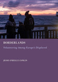 Borderlands: Volunteering Among Europe's Displaced
