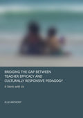 Bridging the Gap Between Teacher Efficacy and Culturally Responsive Pedagogy: It Starts with Us