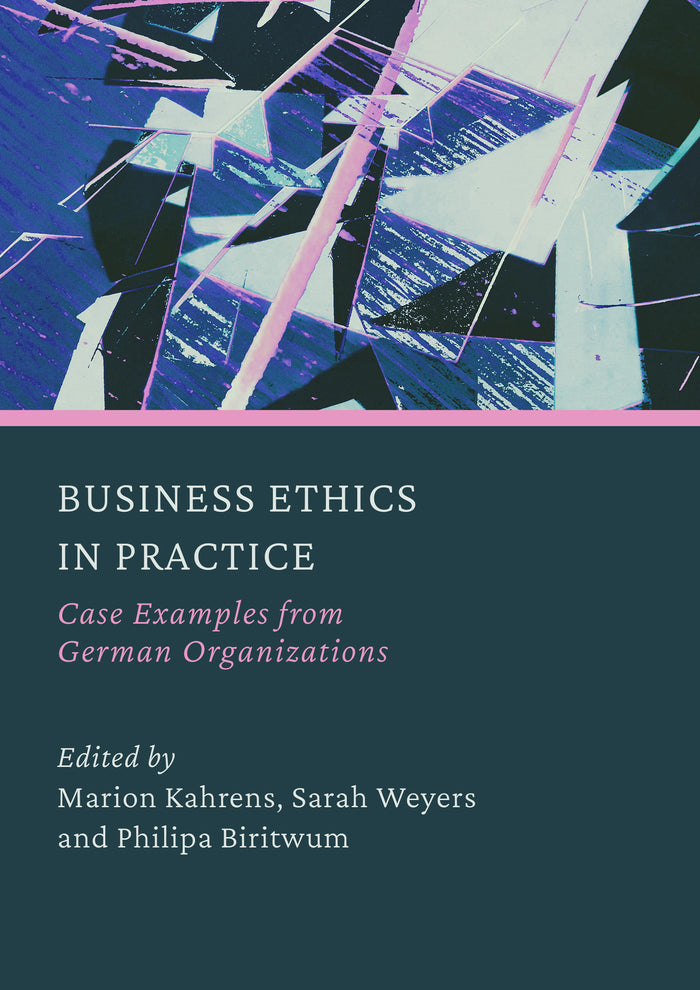 Business Ethics in Practice: Case Examples from German Organizations