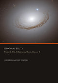 Choosing Truth: What It Is, Why It Matters, and How to Discover It