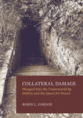 Collateral Damage: Plunged Into the Underworld by Hubris and the Quest for Power