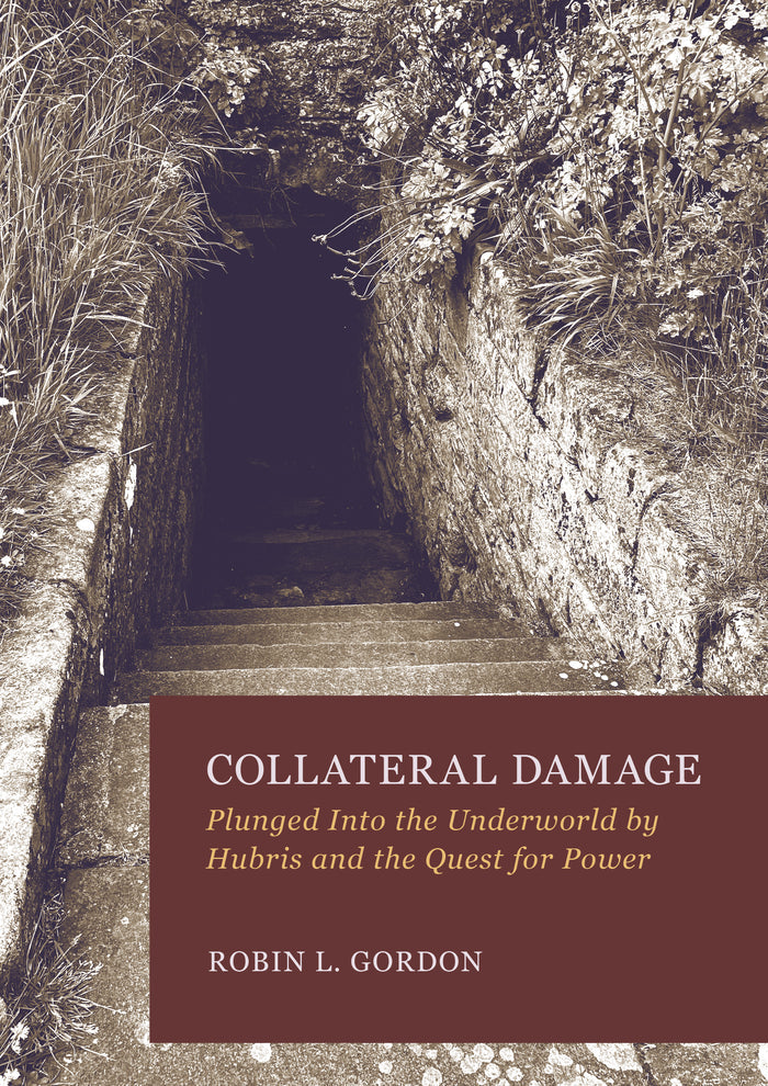 Collateral Damage: Plunged Into the Underworld by Hubris and the Quest for Power
