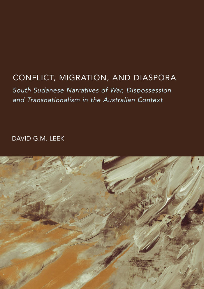 Conflict, Migration, and Diaspora: South Sudanese Narratives of War, Dispossession and Transnationalism in the Australian Context