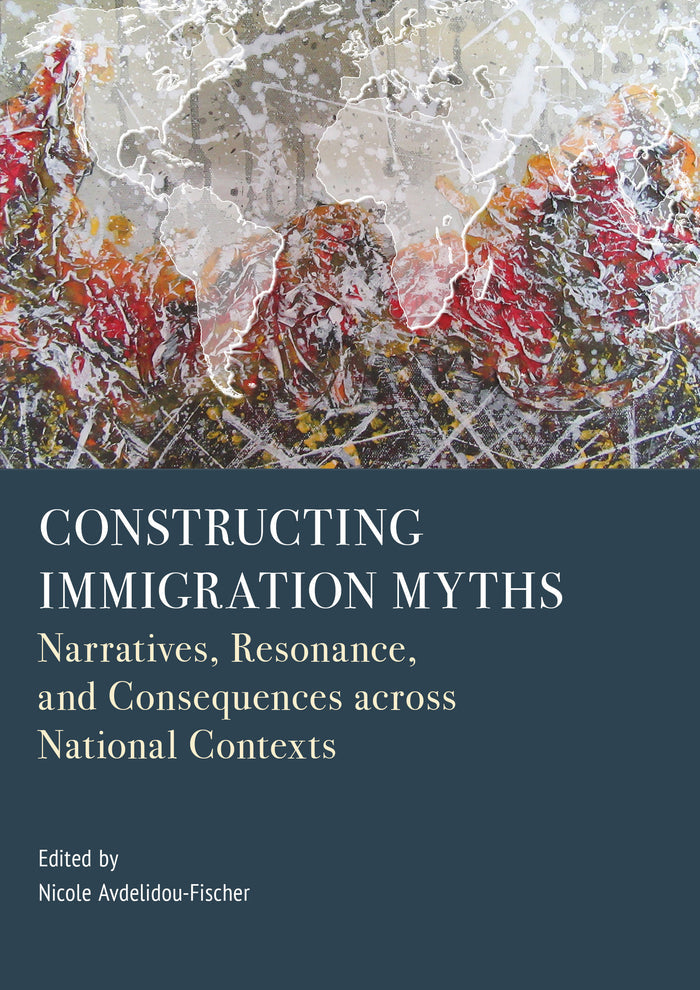 Constructing Immigration Myths: Narratives, Resonance, and Consequences across National Contexts