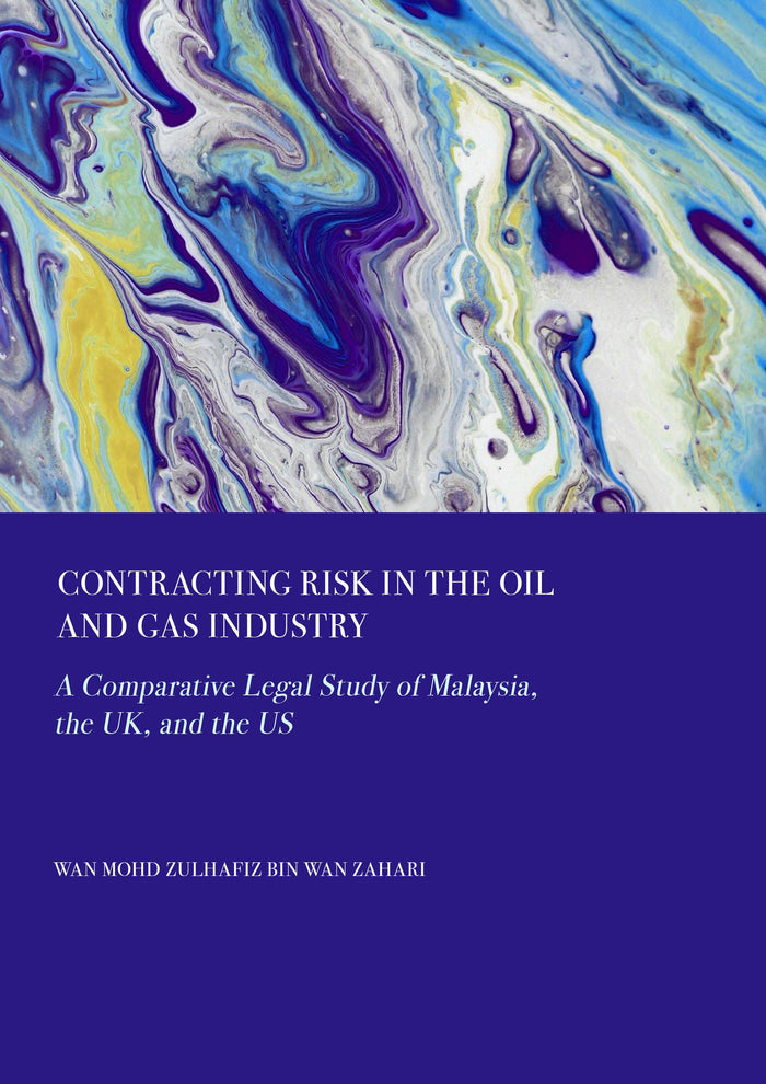 Contracting Risk in the Oil and Gas Industry: A Comparative Legal Study of Malaysia, the UK, and the US