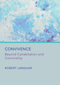 Convivence: Beyond Cohabitation and Conviviality