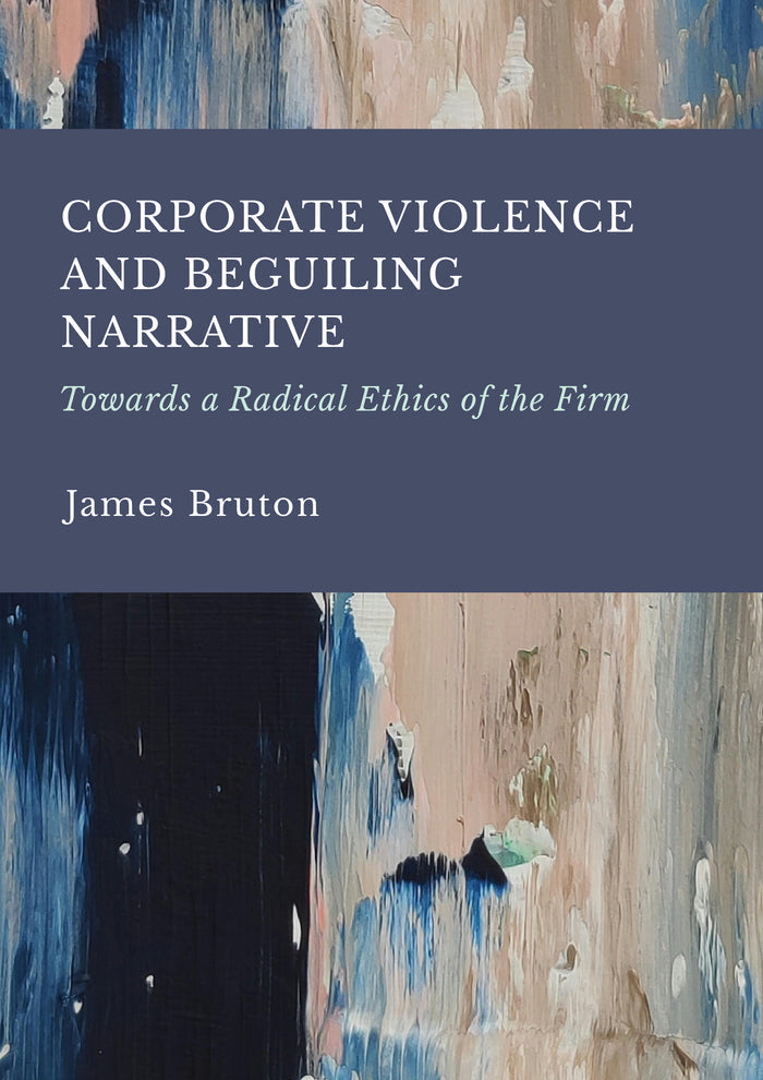 Corporate Violence and Beguiling Narrative: Towards a Radical Ethics of the Firm
