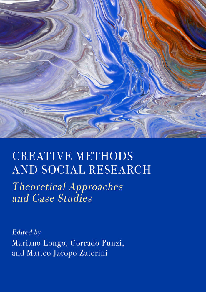 Creative Methods and Social Research: Theoretical Approaches and Case Studies