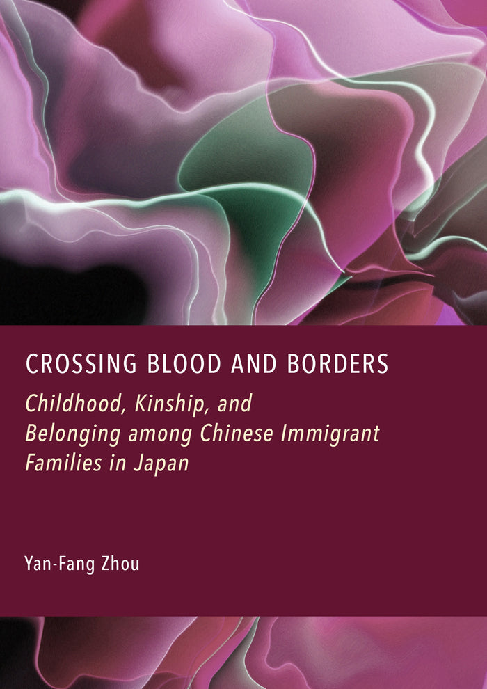 Crossing Blood and Borders: Childhood, Kinship, and Belonging among Chinese Immigrant Families in Japan