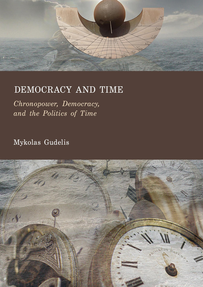 Democracy and Time: Chronopower, Democracy, and the Politics of Time