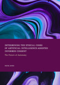 Determining the Ethical Codes of Artificial Intelligence-Assisted Informed Consent: The Future of Autonomy