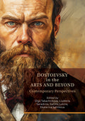 Dostoevsky in the Arts and Beyond: Contemporary Perspectives