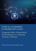 Ethical Leadership in Higher Education: Navigating Values, Responsibility, and Technology in a  Changing Academic Landscape