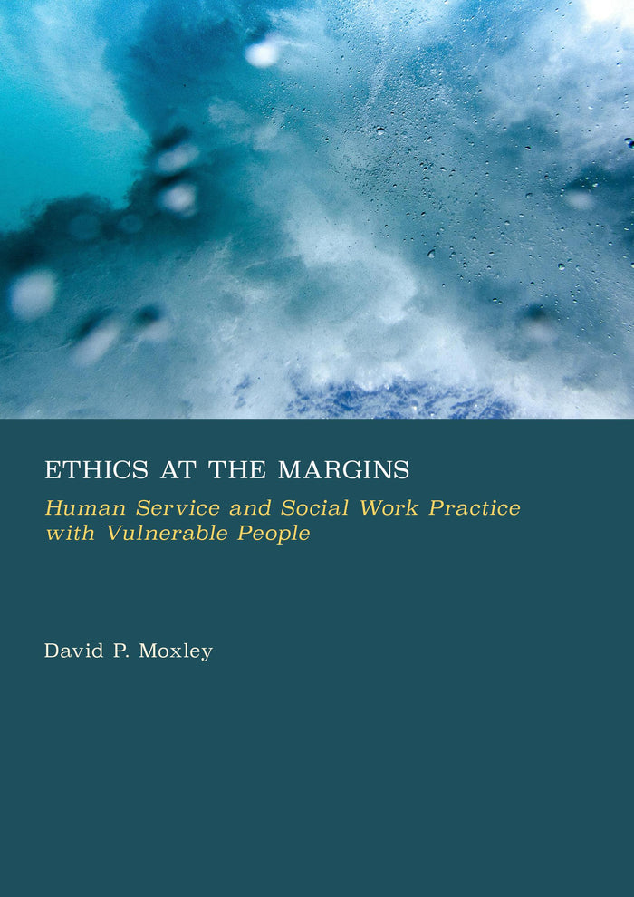 Ethics at the Margins: Human Service and Social Work Practice with Vulnerable People