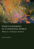 Ethics in Banking in a Changing World: What is a Virtuous Action?