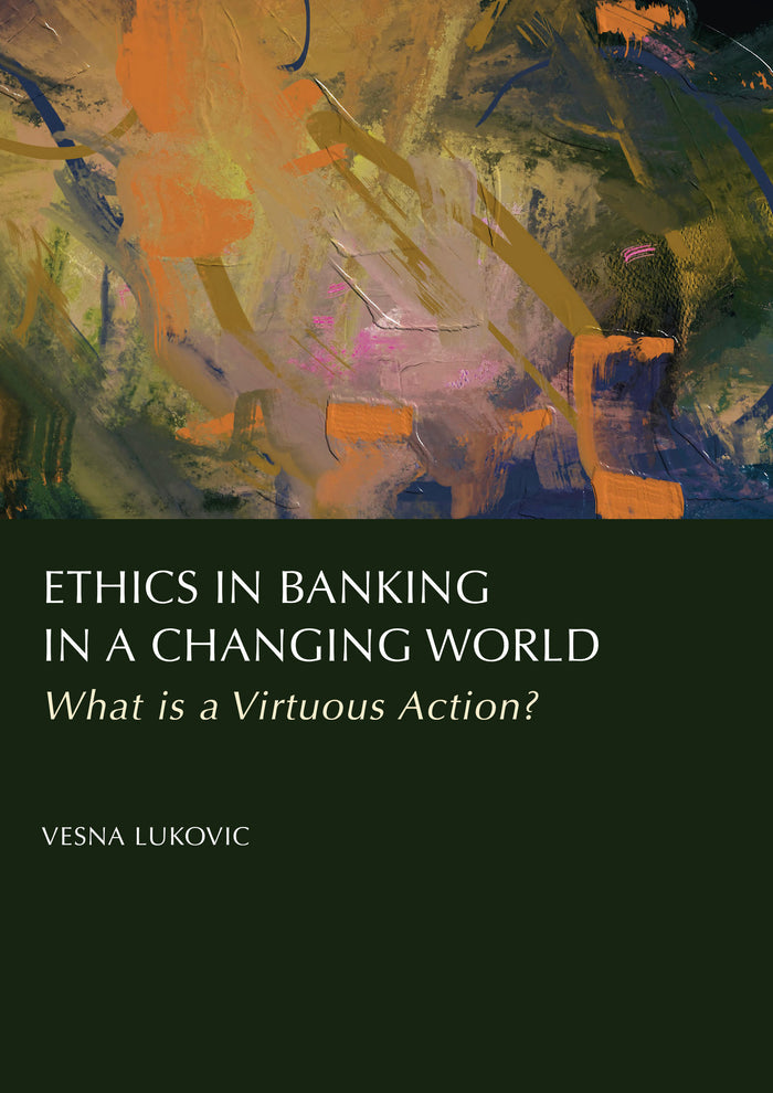 Ethics in Banking in a Changing World: What is a Virtuous Action?