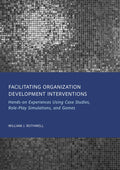 Facilitating Organization Development Interventions: Hands-on Experiences Using Case Studies, Role-Play Simulations, and Games
