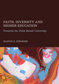 Faith, Diversity and Higher Education: Towards the Faith Based University