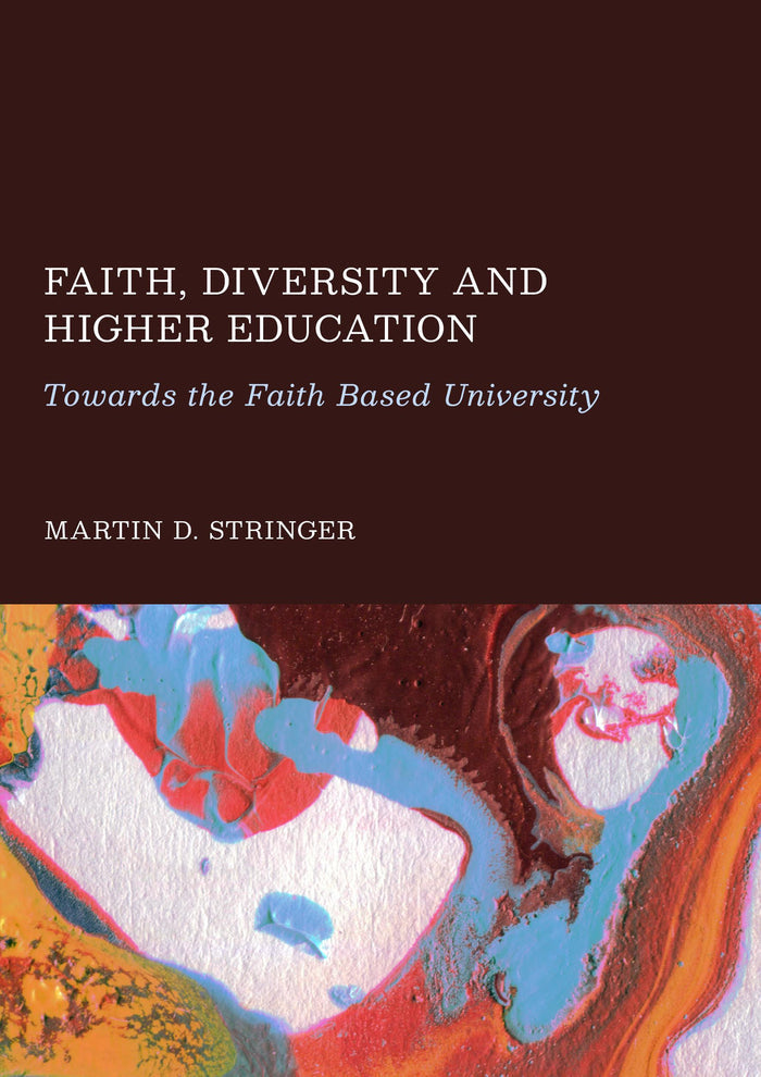 Faith, Diversity and Higher Education: Towards the Faith Based University