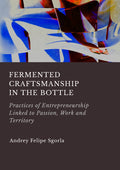 Fermented Craftsmanship in the Bottle: Practices of Entrepreneurship Linked to Passion, Work and Territory