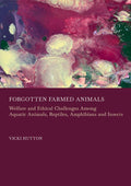 Forgotten Farmed Animals: Welfare and Ethical Challenges Among Aquatic Animals, Reptiles, Amphibians and Insects