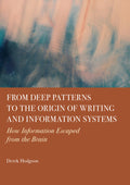 From Deep Patterns to the Origin of Writing and Information Systems: How Information Escaped from the Brain
