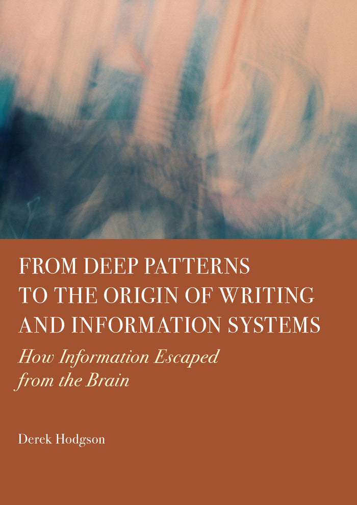 From Deep Patterns to the Origin of Writing and Information Systems: How Information Escaped from the Brain
