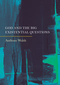 God and the Big Existential Questions